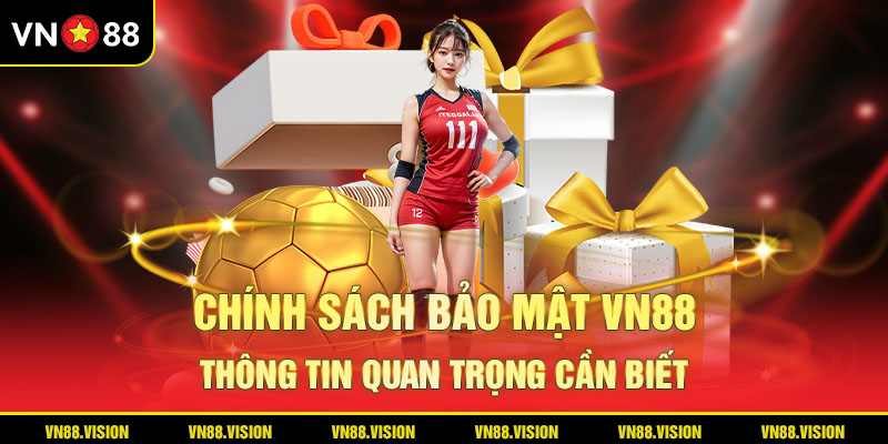 Tại sao hội viên cần biết chính sách bảo mật Vn88?