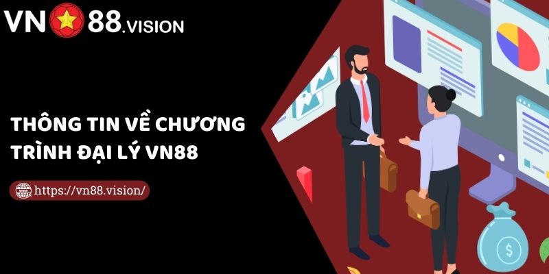 Thông tin về chương trình đại lý VN88 nổi tiếng hiện nay