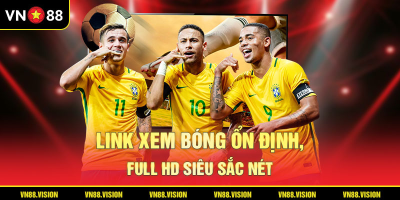 Link xem bóng ổn định, full HD siêu sắc nét