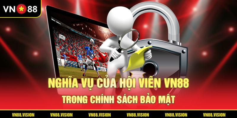 Nghĩa vụ của hội viên trong chính sách bảo mật Vn88