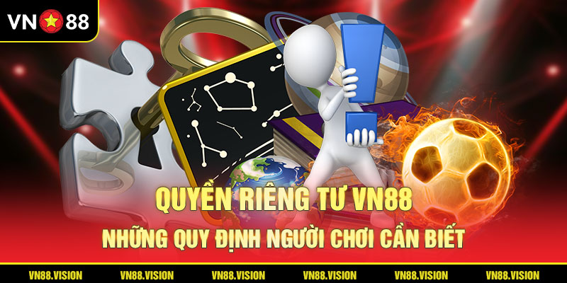 Quyền riêng tư là những quy định bảo vệ quyền lợi người chơi