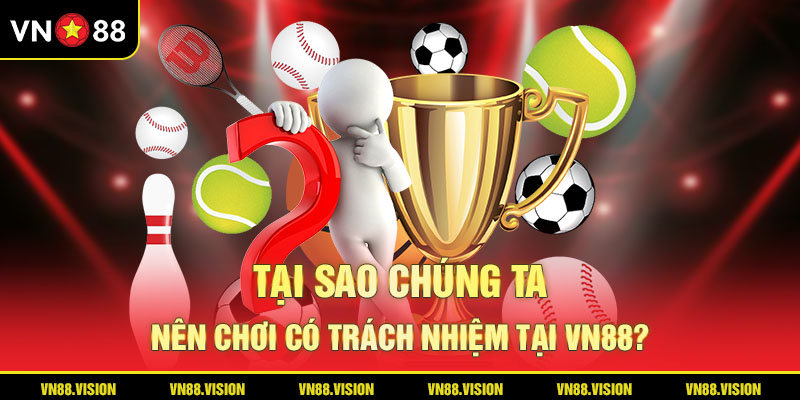 Những lý do bạn cần chơi với tinh thần trách nhiệm cao