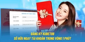 Đăng Ký Kubet88 - Sở Hữu Ngay Tài Khoản Trong Vòng 1 Phút